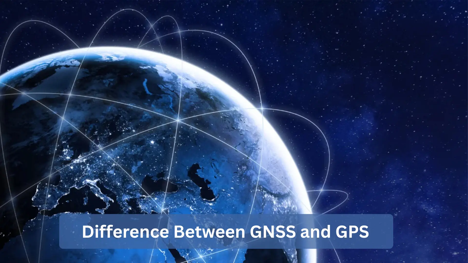 Difference Between GNSS and GPS