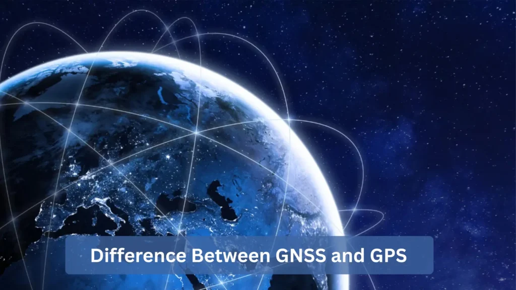 Difference Between GNSS and GPS: Which System Is Better?
