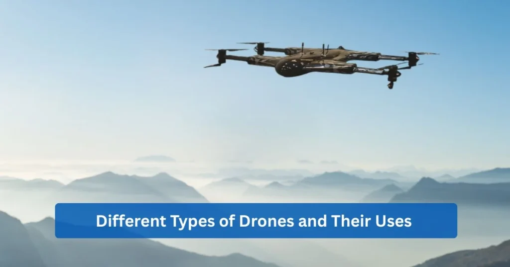 Different Types of Drones and Their Uses